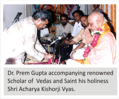 Dr. Prem Gupta accompanying renowed Scholar of Vedas and Saint his holiness Shri Acharya Kishorji Vyas