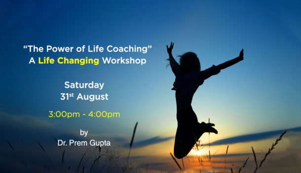 A Life Changing Workshop - 31st August 2018 - Dr. Prem Gupta