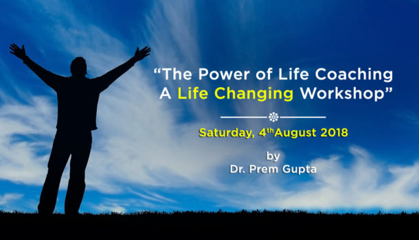 A Life Changing Workshop - 4th August 2018 - Dr. Prem Gupta