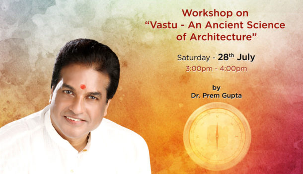 Vastu - An Ancient Science of Architecture - 28th July 2018 - Dr. Prem Gupta