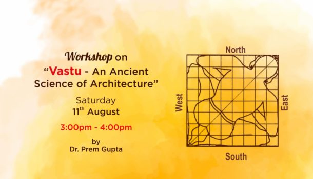 Vastu - An Ancient Science of Architecture - 11th August 2018 - Dr. Prem Gupta